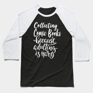 Collecting Comic Books Because Adulting Is Hard Baseball T-Shirt